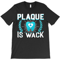 Plaque Is Wack Funny Dental Oral Hygienist Dentistry Dentist T-shirt | Artistshot