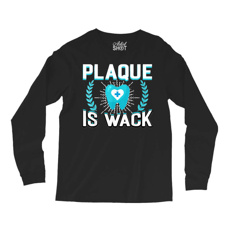 Plaque Is Wack Funny Dental Oral Hygienist Dentistry Dentist Long Sleeve Shirts | Artistshot