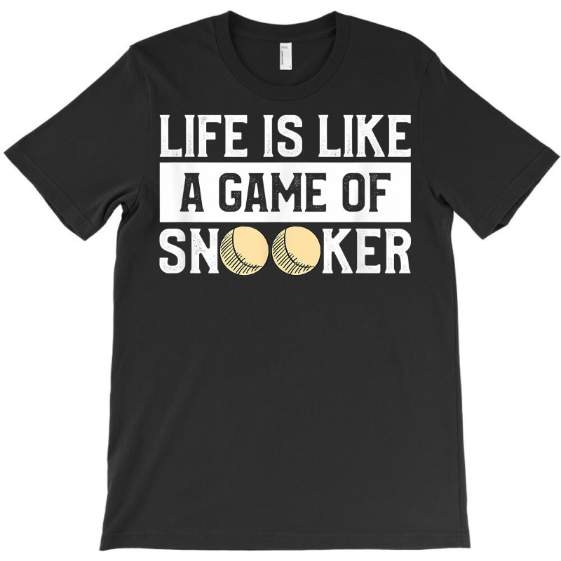 Life Is A Game Of Snooker Billiards Pool Player T Shirt T-shirt | Artistshot