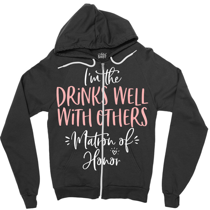 Drinks Well With Others Matron Of Honor Bachelorette Party Premium T S Zipper Hoodie by sugruewxrivestsxe | Artistshot