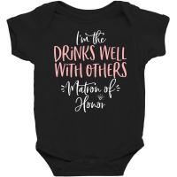 Drinks Well With Others Matron Of Honor Bachelorette Party Premium T S Baby Bodysuit | Artistshot