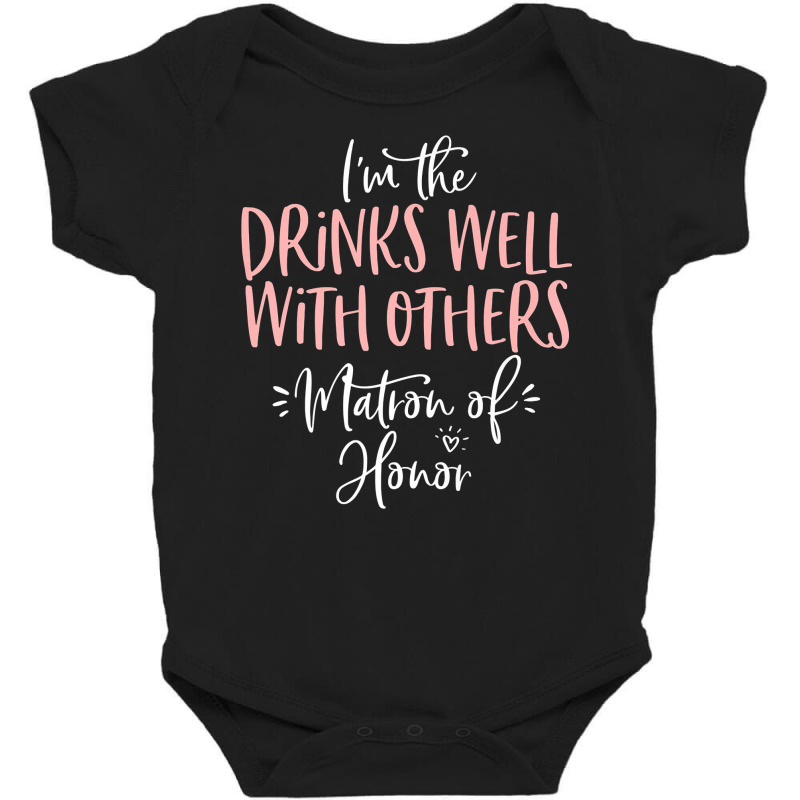 Drinks Well With Others Matron Of Honor Bachelorette Party Premium T S Baby Bodysuit by sugruewxrivestsxe | Artistshot