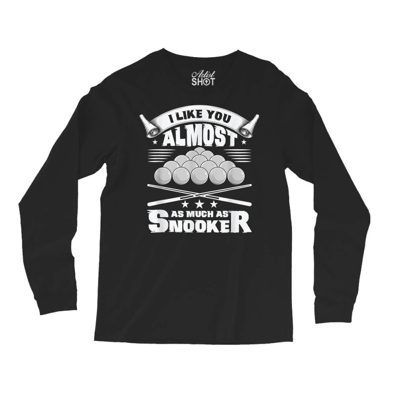 I Like You Almost As Much As Snooker Pool Billiard Snooker T Shirt Long Sleeve Shirts | Artistshot