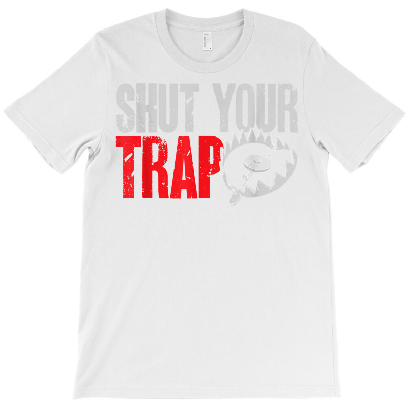 Trapping Shut Your Trap Hunting Trapper T Shirt T-shirt | Artistshot