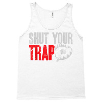 Trapping Shut Your Trap Hunting Trapper T Shirt Tank Top | Artistshot