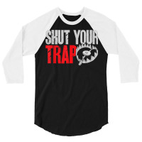 Trapping Shut Your Trap Hunting Trapper T Shirt 3/4 Sleeve Shirt | Artistshot