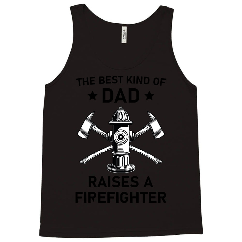 Firefighting T  Shirt The Best Kind Of Dad Raises A Firefighter   Fire Tank Top | Artistshot