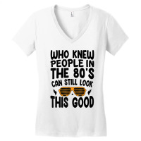 Who Knew People In The 80's Can Still Look This Good Mens Best Women's V-neck T-shirt | Artistshot