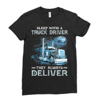 Sleep With A Truck Driver They Always Deliver Funny Trucker 469 Ladies Fitted T-shirt | Artistshot