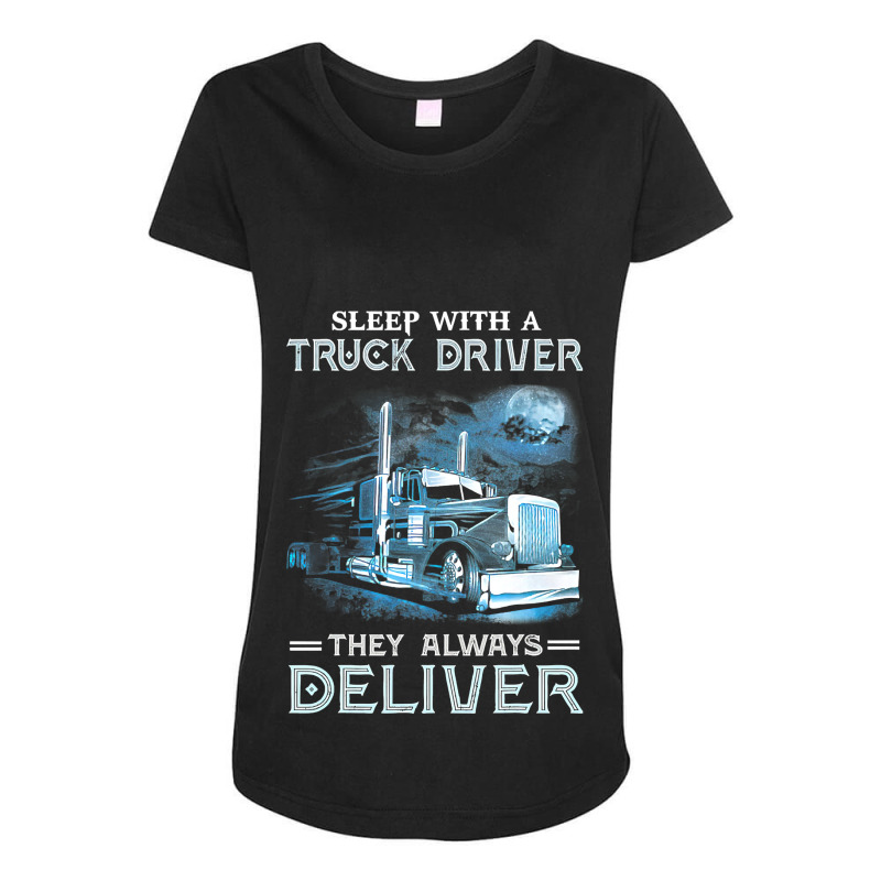 Sleep With A Truck Driver They Always Deliver Funny Trucker 469 Maternity Scoop Neck T-shirt by pester | Artistshot