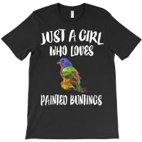 Just A Girl Who Loves Painted Buntings Bird Animal Gift T Shirt T-shirt | Artistshot