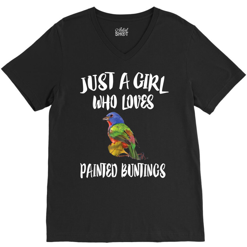 Just A Girl Who Loves Painted Buntings Bird Animal Gift T Shirt V-Neck Tee by crudobdorrellat | Artistshot