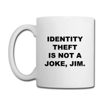 Identity Theft Is Not A Joke, Jim Identity Theft Is Not A Joke Jim Coffee Mug | Artistshot