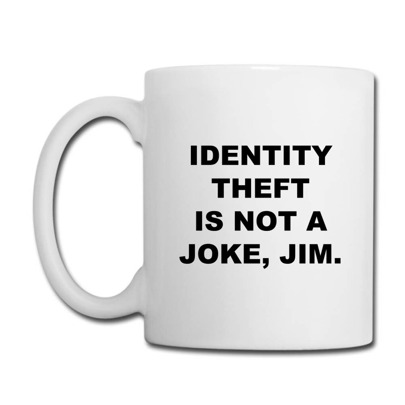 Identity Theft Is Not A Joke, Jim Identity Theft Is Not A Joke Jim Coffee Mug | Artistshot