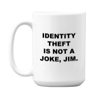 Identity Theft Is Not A Joke, Jim Identity Theft Is Not A Joke Jim 15 Oz Coffee Mug | Artistshot