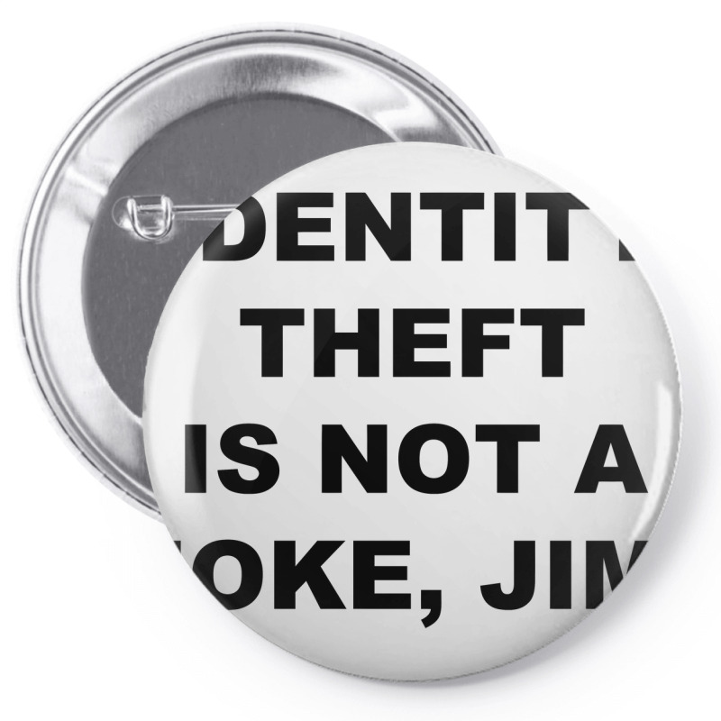 Identity Theft Is Not A Joke, Jim Identity Theft Is Not A Joke Jim Pin-back Button | Artistshot