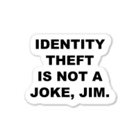 Identity Theft Is Not A Joke, Jim Identity Theft Is Not A Joke Jim Sticker | Artistshot