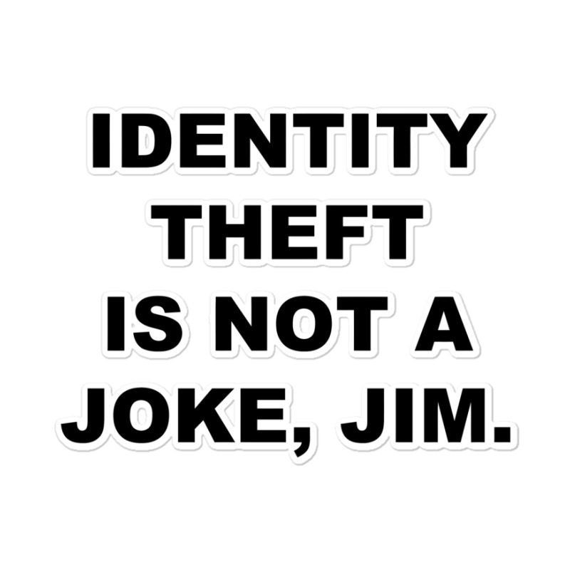 Identity Theft Is Not A Joke, Jim Identity Theft Is Not A Joke Jim Sticker | Artistshot