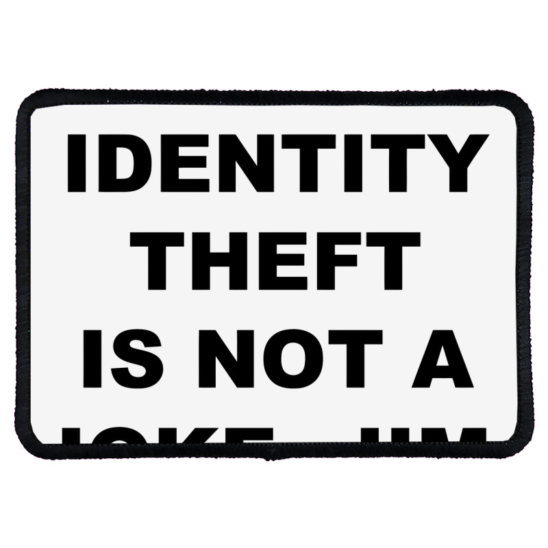 Identity Theft Is Not A Joke, Jim Identity Theft Is Not A Joke Jim Rectangle Patch | Artistshot