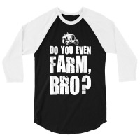 Do You Even Farm Bro Farming Quote 3/4 Sleeve Shirt | Artistshot