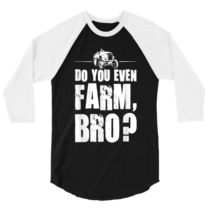 Do You Even Farm Bro Farming Quote 3/4 Sleeve Shirt | Artistshot