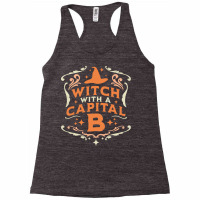 Witch With A Capital B T  Shirt Witch With A Capital B   Halloween Wit Racerback Tank | Artistshot