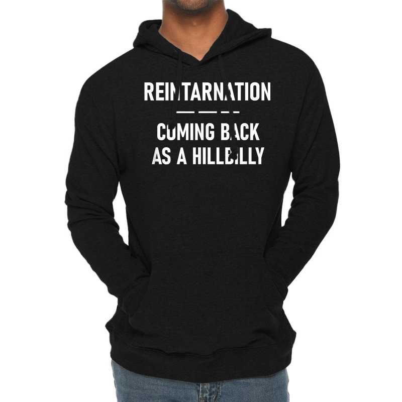 Reintarnation Coming Back As A Hillbilly, Funny, Jokes T Shirt Lightweight Hoodie by streuyesamrovde | Artistshot