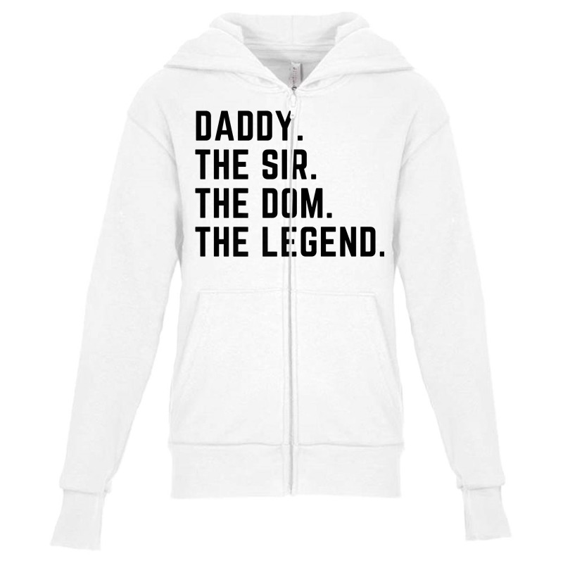 Mens Daddy The Sir The Dom The Legend Tshirt For Men Dominants Youth Zipper Hoodie by sindtnojoesphi | Artistshot