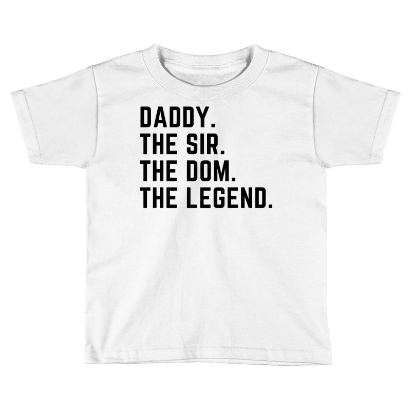 Mens Daddy The Sir The Dom The Legend Tshirt For Men Dominants Toddler T-shirt by sindtnojoesphi | Artistshot