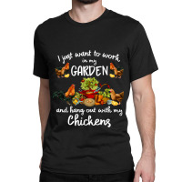 Womens I Just Want To Work In My Garden And Hang Out Chicken 105 Classic T-shirt | Artistshot