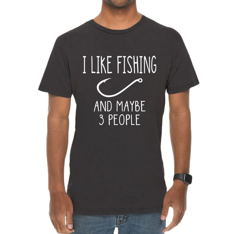 I Like Fishing And Maybe 3 People Fishing Gear T Shirt Vintage T-Shirt by Maria_Jezierski | Artistshot