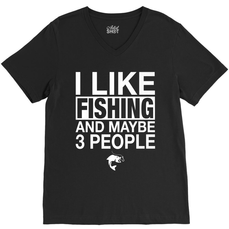 I Like Fishing And Maybe Three People Funny Fishing Premium T Shirt Co V-Neck Tee by Maria_Jezierski | Artistshot