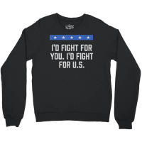 I'd Fight For Us Patriotic American Patriotism Usa T Shirt Crewneck Sweatshirt | Artistshot