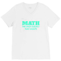 Math The Only Subjects That Counts Funny Math Teachers T Shirt V-neck Tee | Artistshot