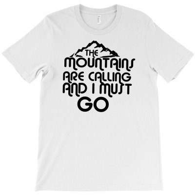 The Mountains Are Calling And I Must Go T-shirt Designed By Gery Simanjuntak