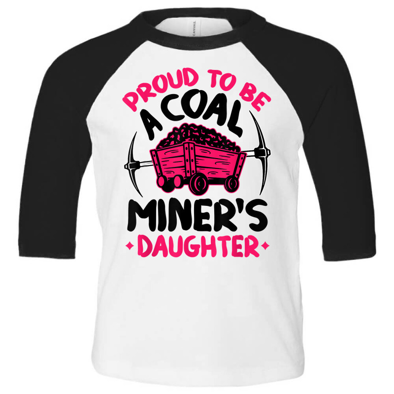 Proud To Be The Daughter Of A Coal Miner Coal Miner Girl T Shirt Toddler 3/4 Sleeve Tee by sowleomballoucgp | Artistshot