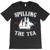 History Teacher Or Historians Or Spilling The Tea Since 1773 T-shirt | Artistshot