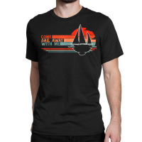 Come Sail Away With Me, Sailing Boat Lover And Sailor Sail T Shirt Classic T-shirt | Artistshot