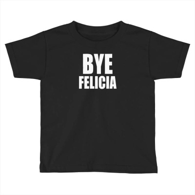 Felicia Bye Toddler T-shirt Designed By Yudihap