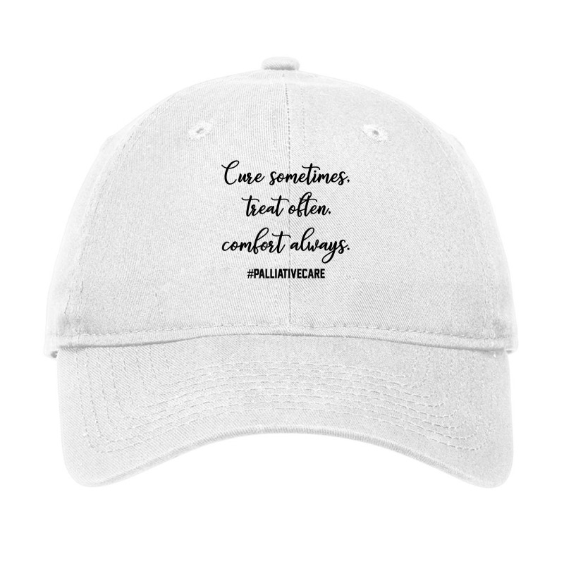 Cure Sometimes Treat Often Comfort Always Palliative Care T Shirt Adjustable Cap | Artistshot