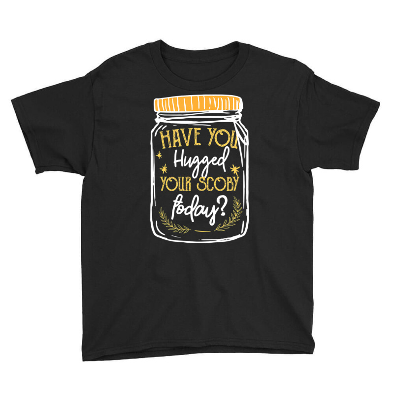 Kombucha Have You Hugged Your Scoby Tea Fermentation Youth Tee by sabenasanweil | Artistshot