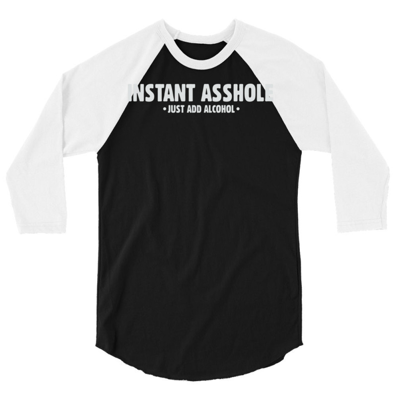 Instant Asshole Just Add Alcohol 3/4 Sleeve Shirt | Artistshot