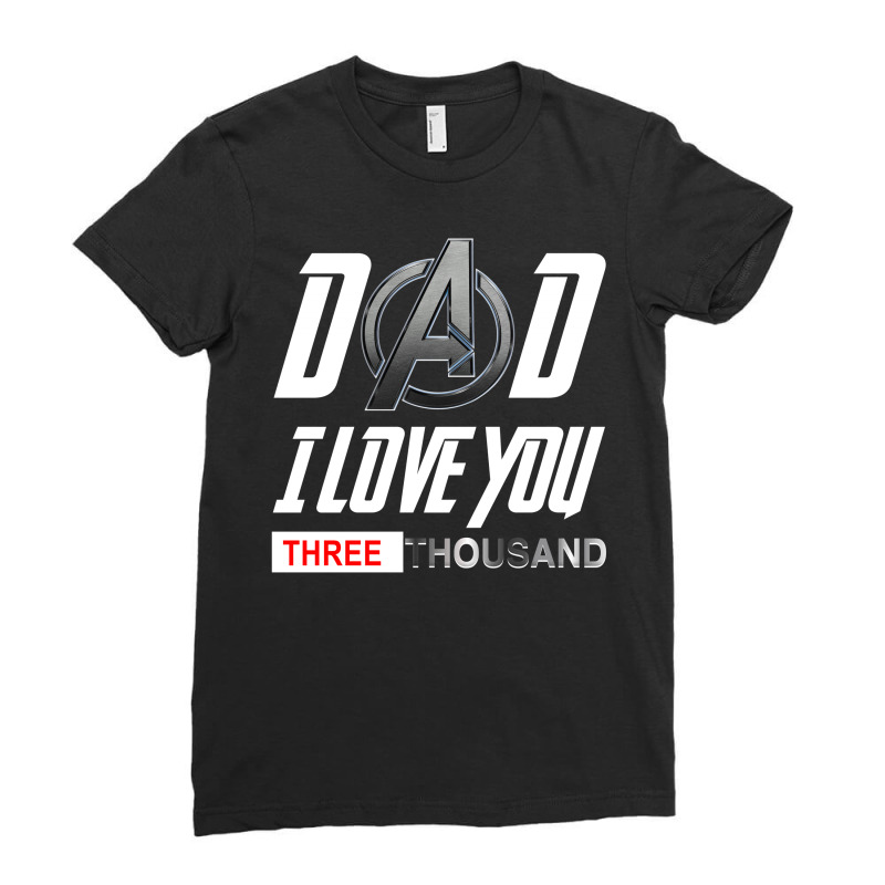 Dad I Love You 3000 Ladies Fitted T-Shirt by tshiart | Artistshot