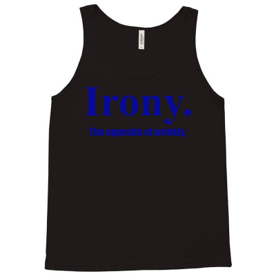 Irony The Opposite Of Wrinkly Tank Top Designed By Nanoe
