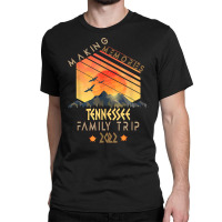 Family Trip 2022 Tennessee Memories Vacation Camping T Shirt Classic T-shirt | Artistshot