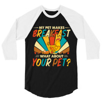 My Pet Makes Breakfast What About Your Pet Chicken Lover 55 3/4 Sleeve Shirt | Artistshot