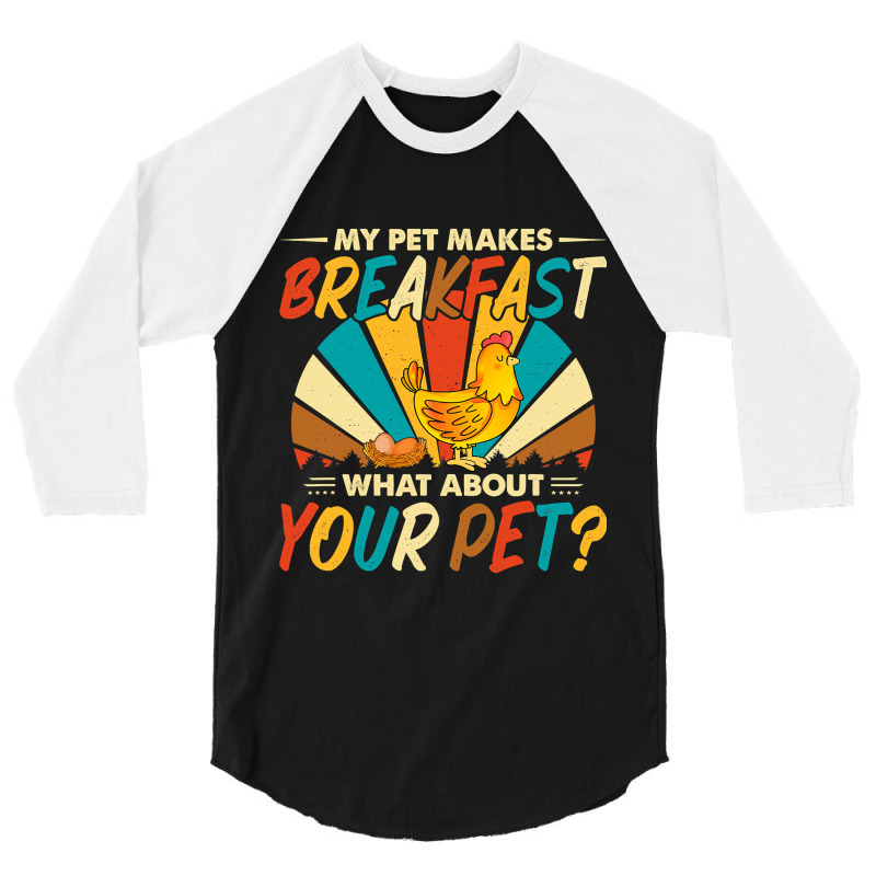 My Pet Makes Breakfast What About Your Pet Chicken Lover 55 3/4 Sleeve Shirt by pester | Artistshot