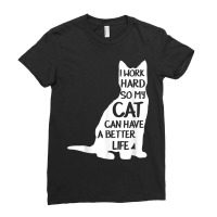 I Work Hard So My Cat Can Have A Better Life Shirt Ladies Fitted T-shirt | Artistshot