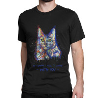 I'd Spend All 9 Lives With You   Cute Maine Coon Cat T Shirt Classic T-shirt | Artistshot