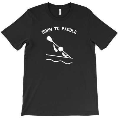 Born To Paddle Kayaking Canoo Boat T-shirt Designed By Gery Simanjuntak
